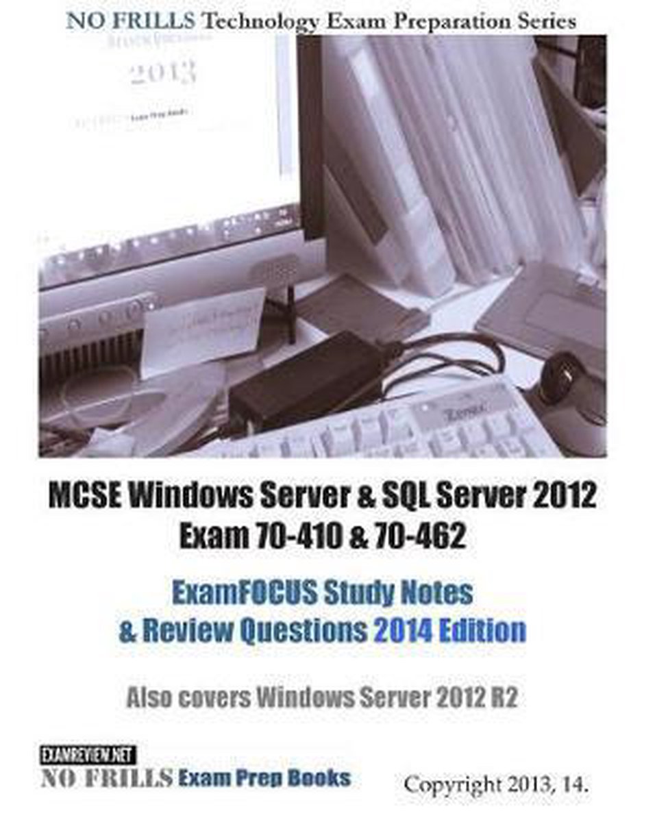 Bol Com Mcse Windows Server Sql Server 12 Exam 70 410 70 462 Examfocus Study Notes Bol Com Mcse Windows Server Sql Server 12 Exam 70 410 70 462 Examfocus Study Notes