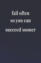 Fail Often So You Can Succeed Sooner