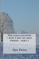 The cold country / how I met my best friend - part 1