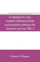 A catalogue of a very complete collection of books and pamphlets relating to the American civil war 1861-5 and slavery including many rare regimental histories, prison narratives,