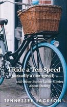I ride a ten speed (actually a one speed)...and other funny little stories about dating.