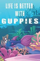 Life Is Better With Guppies