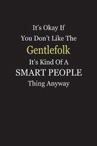 It's Okay If You Don't Like The Gentlefolk It's Kind Of A Smart People Thing Anyway