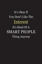 It's Okay If You Don't Like The Interest It's Kind Of A Smart People Thing Anyway