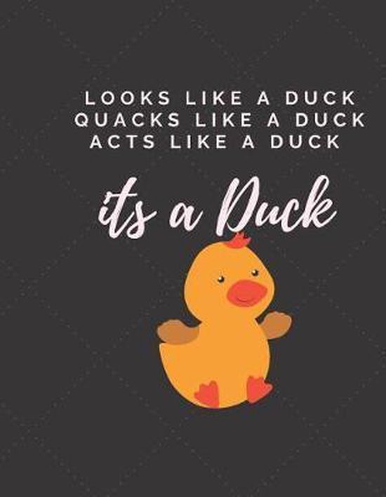 LOOKS LIKE A DUCK QUACKS LIKE A DUCK ACTS LIKE A DUCK its a DUCK
