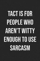 Tact Is For People Who Aren't Witty Enough To Use Sarcasm