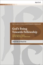 T&T Clark Studies in Systematic Theology - God's Being Towards Fellowship