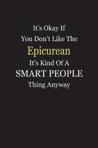 It's Okay If You Don't Like The Epicurean It's Kind Of A Smart People Thing Anyway