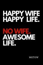 Happy Wife Happy Life. No Wife Awesome Life. Mgtow