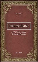 Twitter Patter: 100 Tweet-ready Assorted Quotes - Volume 7
