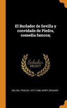 El Burlador de Sevilla y convidado de Piedra, comedia famosa;