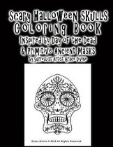 Scary Halloween Skulls Coloring Book Inspired by Day of the Dead & Primitive Ancient Masks By Artist Grace Divine