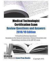 Medical Technologist Certification Exam Review Questions and Answers 2018/19 Edition