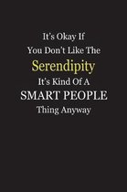 It's Okay If You Don't Like The Serendipity It's Kind Of A Smart People Thing Anyway