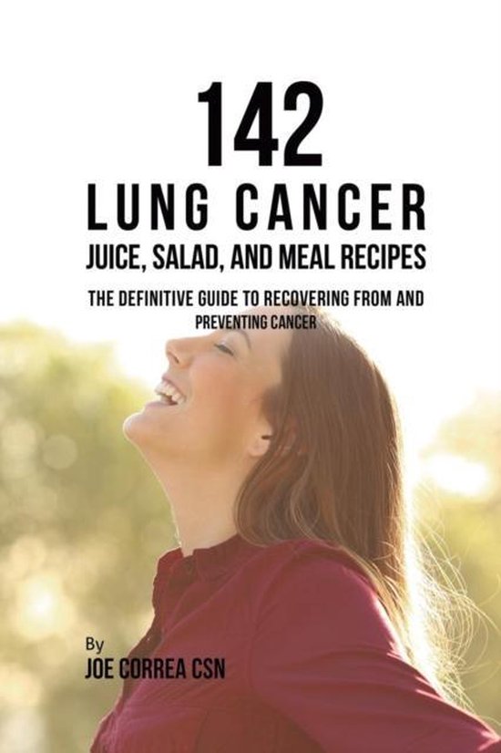 142 Lung Cancer Juice, Salad, and Meal Recipes, Joe Correa 9781635318708 Boeken