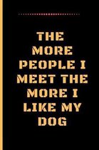 The More People I Meet the More I Like My Dog