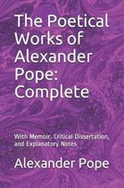 The Poetical Works of Alexander Pope: Complete