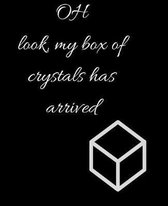 OH look, my box of crystals has arrived