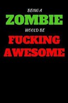 Being A Zombie Would Be Fucking Awesome