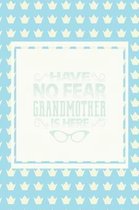 Have No Fear Grandmother Is Here