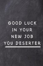 Good Luck In Your New Job - You Deserter