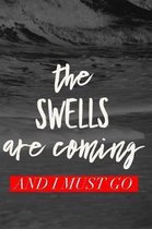 The Swells Are Coming And I Must Go