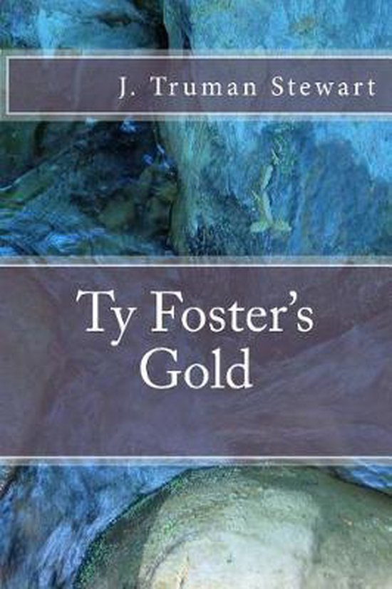 Ty Fosters Gold J Truman Stewart 9781508795445 Boeken 4755