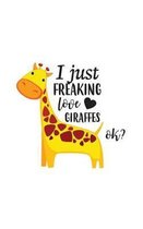 I Just Freaking Love Giraffes Ok