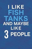 I Like Fish Tanks And Maybe Like 3 People