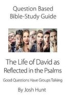 Question-based Bible Study Guide -- The Life of David as Reflected in the Psalms
