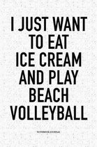 I Just Want to Eat Ice Cream and Play Beach Volleyball