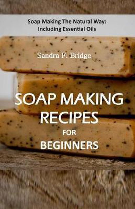 Soap Making Recipes for Beginners, Sandra F Bridge 9781075585302
