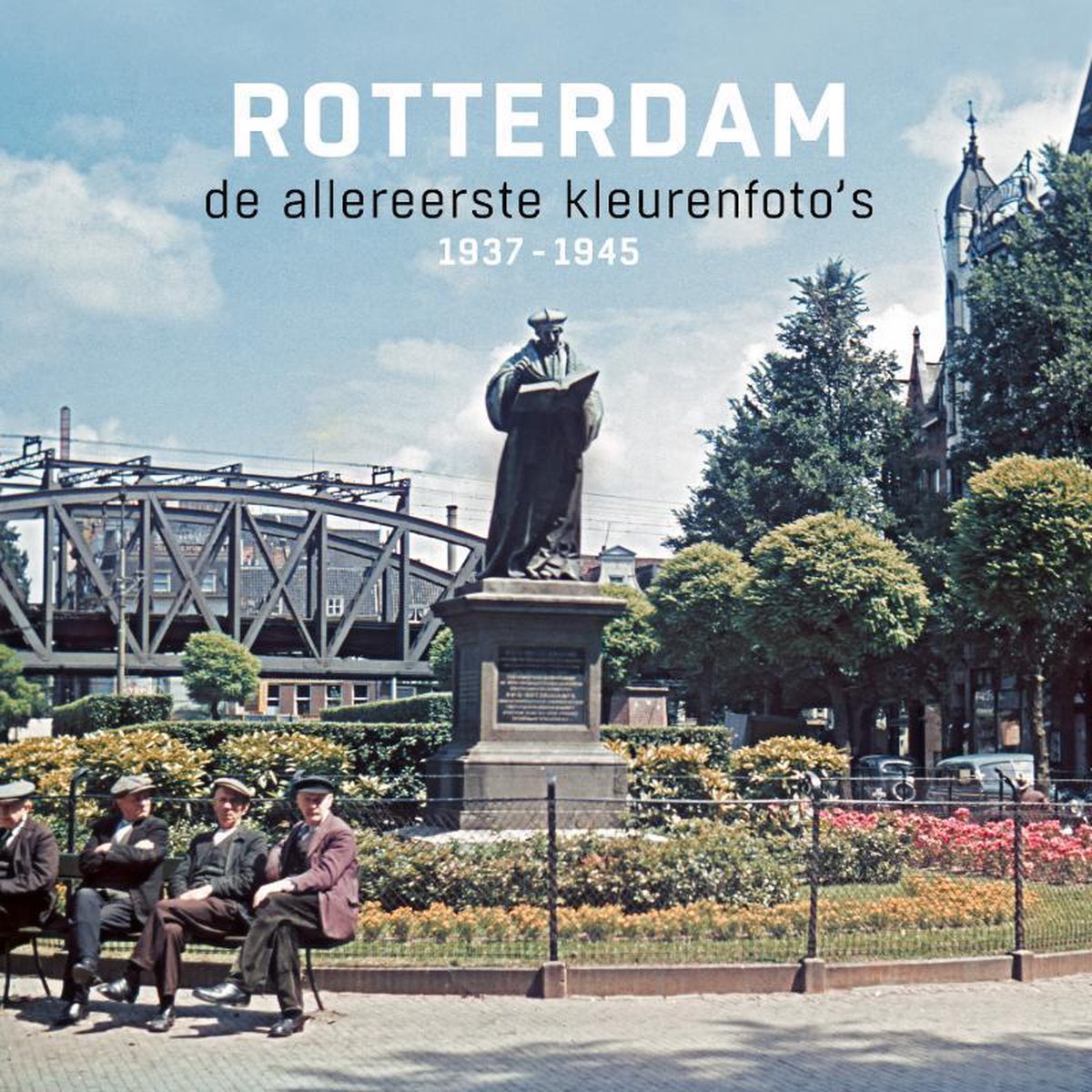 Rotterdam de allereerste kleurenfoto's 1937-1945 - Joop de Jong