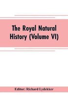 The royal natural history (Volume VI)