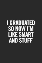 I Graduated So Now I'm Like Smart and Stuff