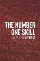 The Number One Skill In Life Is Not Giving Up