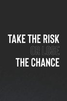 Take The Risk Or Lose The Chance