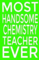 Most Handsome Chemistry Teacher Ever Journal