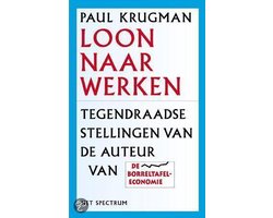Loon naar werken: tegendraadse stellingen van de auteur van De borreltafeleconomie