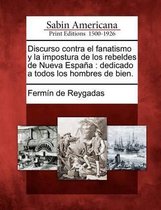 Discurso contra el fanatismo y la impostura de los rebeldes de Nueva Espa a
