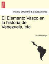 El Elemento Vasco en la historia de Venezuela, etc.