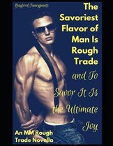 The Savoriest Flavor of Man Is Rough Trade, and to Savor It Is the Ultimate Joy