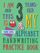 I Am 3 Years-Old and This Is My Very Own Alphabet Handwriting Practice Book