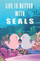 Life Is Better With Seals