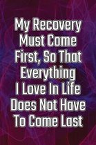 My Recovery Must Come First, So That Everything I Love in Life Does Not Have to Come Last