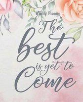 Weekly Planner - The best is yet to come