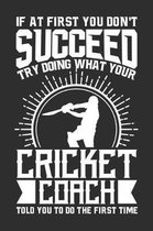 If At First You Don't Succeed Try Doing What Your Cricket Coach Told You To Do The First Time