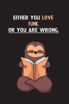 Either You Love Funk, Or You Are Wrong.