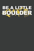 Be A Little Boulder