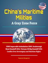 China's Maritime Militias: A Gray Zone Force - USNS Impeccable Intimidation 2009, Scarborough Shoal Standoff 2012, Vietnam Oil Rig Standoff 2014, Conflict Over Sovereignty and Maritime Rights
